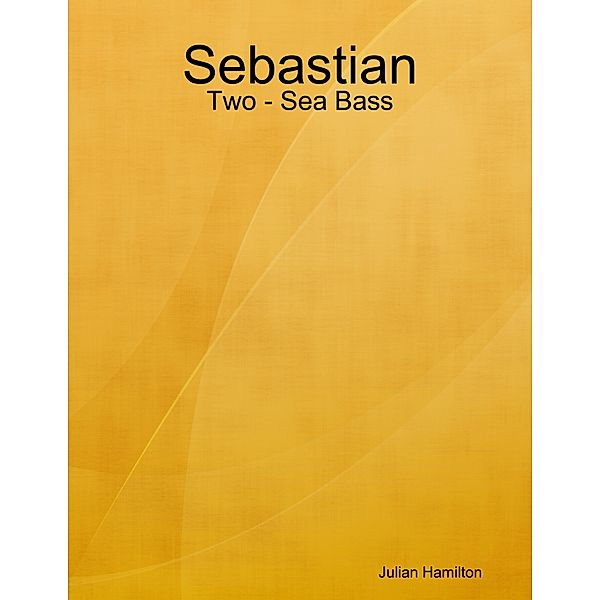 Sebastian - Two - Sea Bass, Julian Hamilton