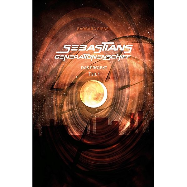 Sebastians Generationenschiff / Sebastians Generationenschiff Bd.1, Barbara Piebel