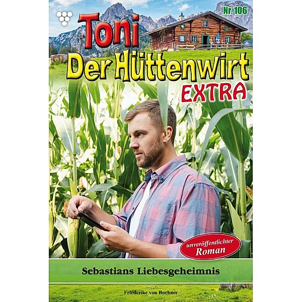 Sebastians Liebesgeheimnis / Toni der Hüttenwirt Extra Bd.106, Friederike von Buchner