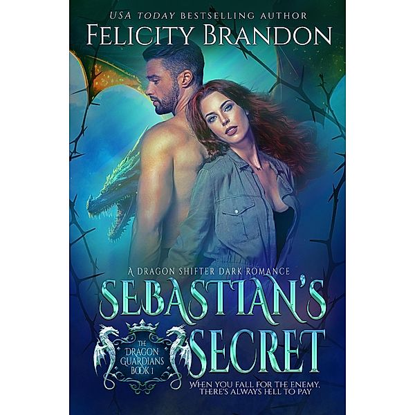 Sebastian's Secret (The Dragon Guardians, #1) / The Dragon Guardians, Felicity Brandon