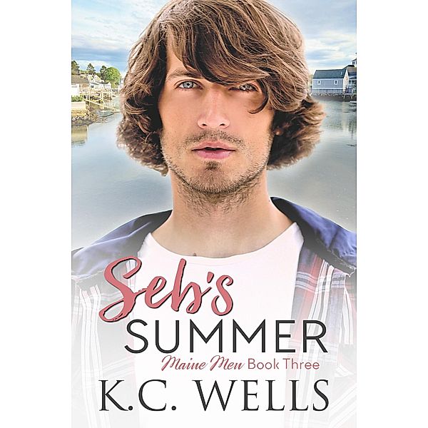 Seb's Summer (Maine Men, #3) / Maine Men, K. C. Wells