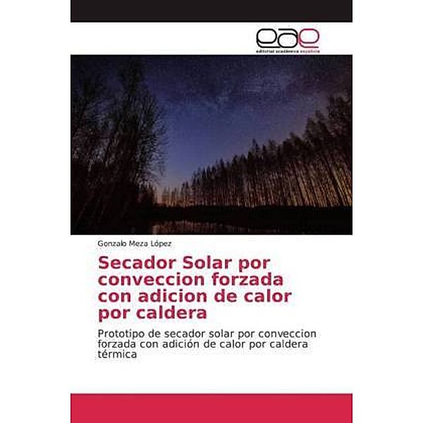 Secador Solar por conveccion forzada con adicion de calor por caldera, Gonzalo Meza López