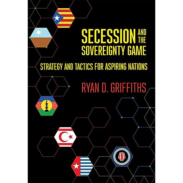 Secession and the Sovereignty Game, Ryan D. Griffiths