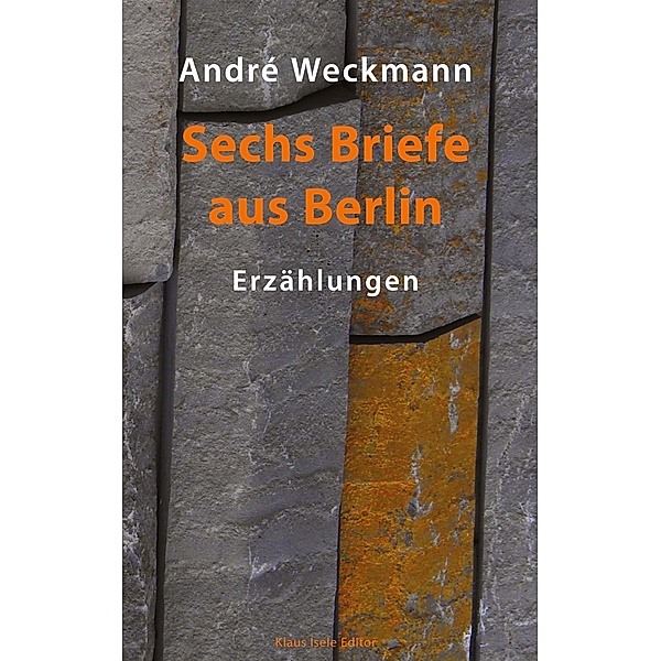 Sechs Briefe aus Berlin, André Weckmann