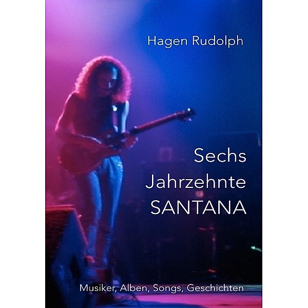 Sechs Jahrzehnte SANTANA, Hagen Rudolph