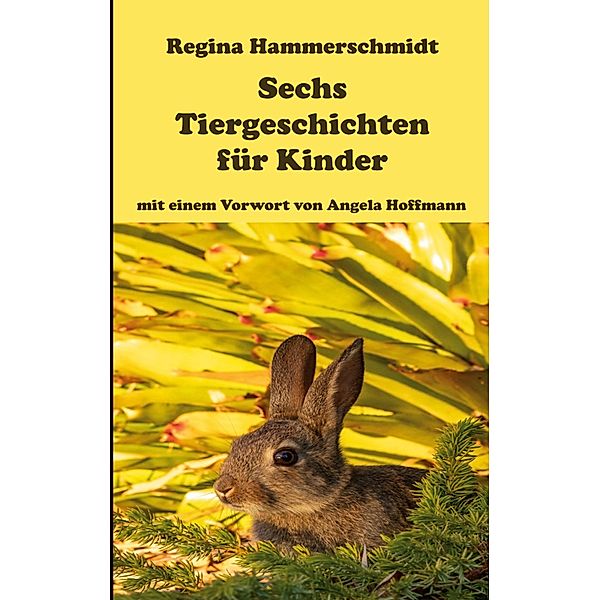 Sechs Tiergeschichten für Kinder, Regina Hammerschmidt