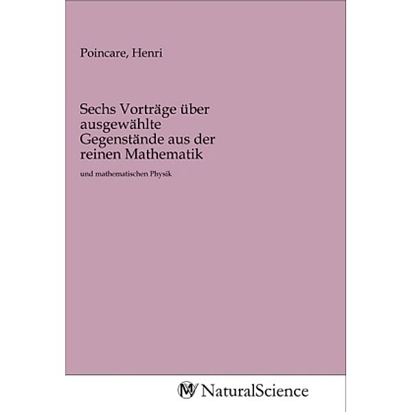 Sechs Vorträge über ausgewählte Gegenstände aus der reinen Mathematik