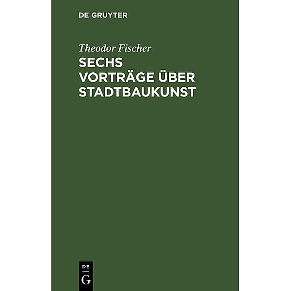 Sechs Vorträge über Stadtbaukunst, Theodor Fischer