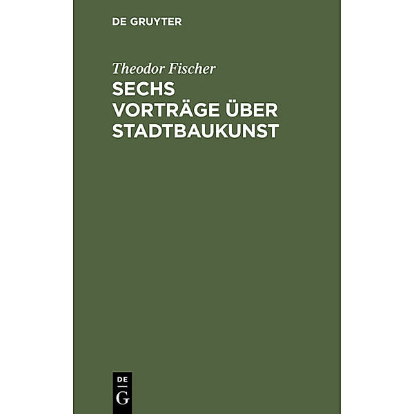 Sechs Vorträge über Stadtbaukunst, Theodor Fischer