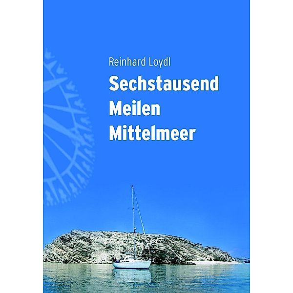 Sechstausend Meilen Mittelmeer, Reinhard Loydl