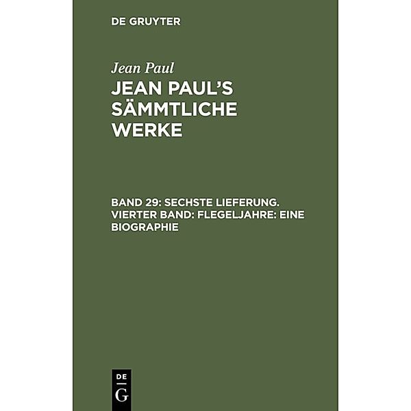 Sechste Lieferung. Vierter Band: Flegeljahre. Eine Biographie, Jean Paul