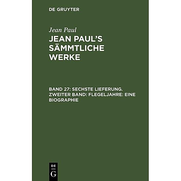 Sechste Lieferung. Zweiter Band: Flegeljahre. Eine Biographie, Jean Paul