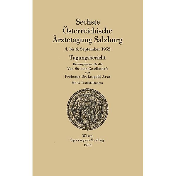 Sechste Österreichische Ärztetagung Salzburg, 4. bis 6. September 1952 / Österreichische Ärztetagung Bd.6