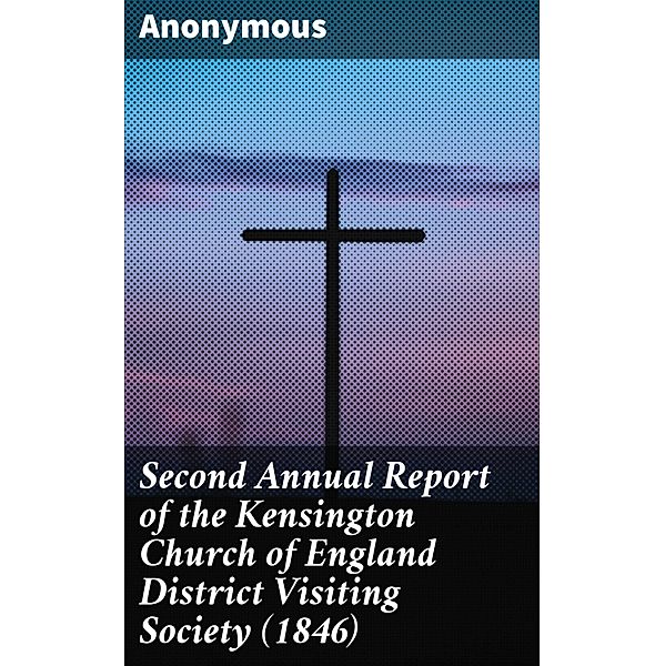Second Annual Report of the Kensington Church of England District Visiting Society (1846), Anonymous