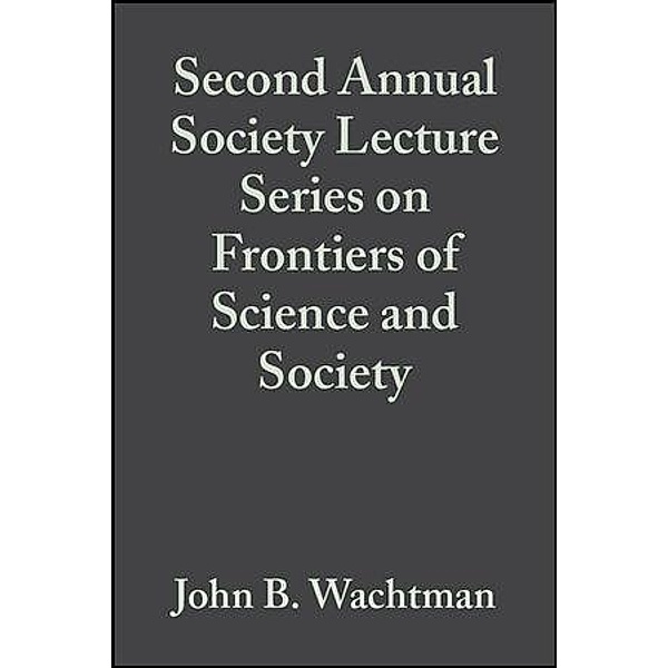 Second Annual Society Lecture Series on Frontiers of Science and Society, Volume 13, Issue 11/12 / Ceramic Engineering and Science Proceedings Bd.13, John B. Wachtman