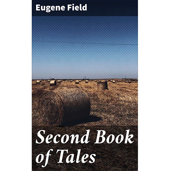 Second Book of Tales, Eugene Field