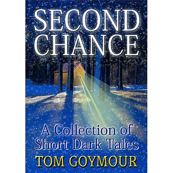 Second Chance: A Collection of Short Dark Tales, Tom Goymour