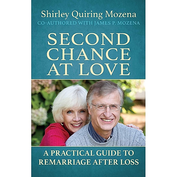 Second Chance at Love A Practical Guide to Remarriage After Loss, Shirley Quiring Mozena, James P. Mozena