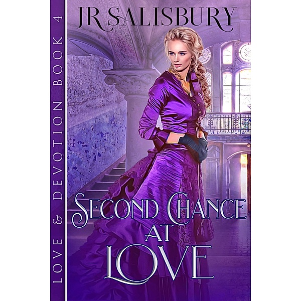 Second Chance At Love (Love and Devotion, #4) / Love and Devotion, J R Salisbury