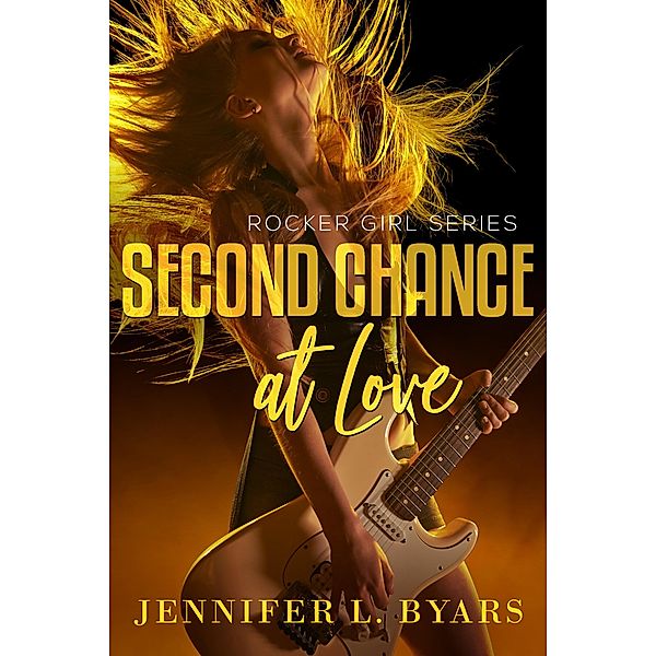 Second Chance At Love The Rocker Girls Series, Jennifer Byars