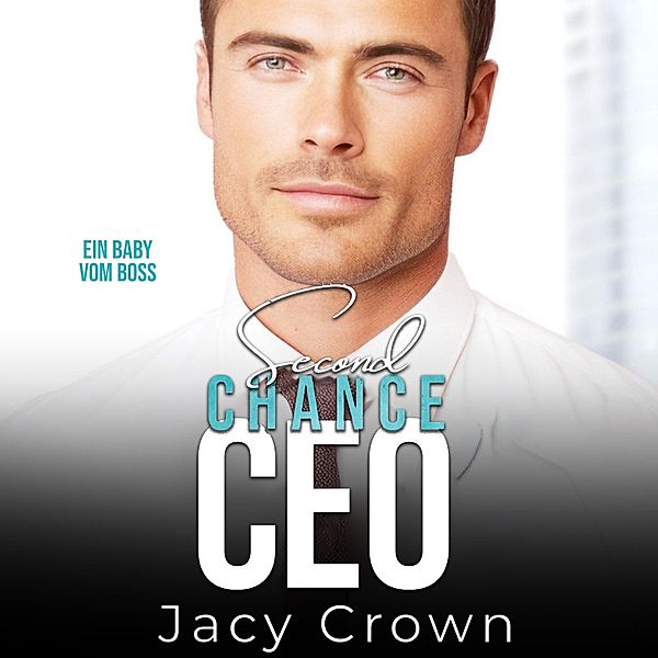 Second Chance CEO: Ein Baby vom Boss (Unexpected Love Stories), Jacy Crown