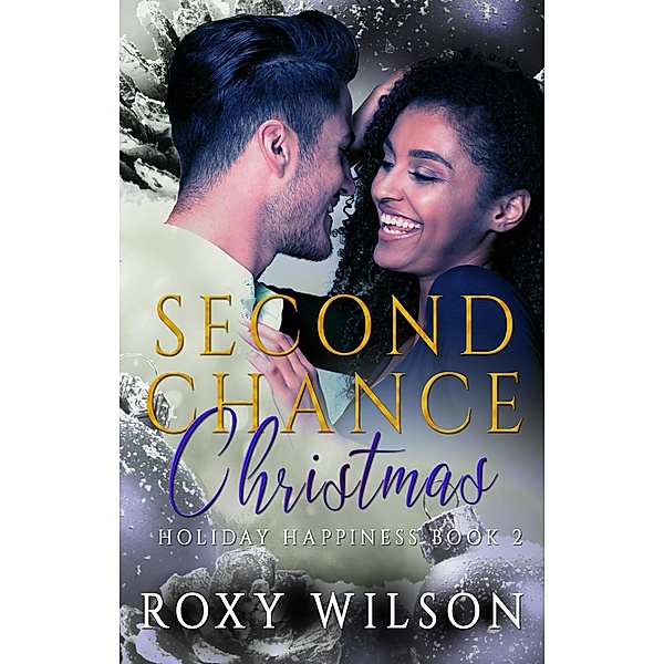 Second Chance Christmas (Holiday Happiness, #2) / Holiday Happiness, Roxy Wilson