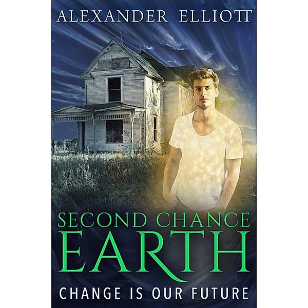 Second Chance Earth - Change is Our Future, Alexander Elliott