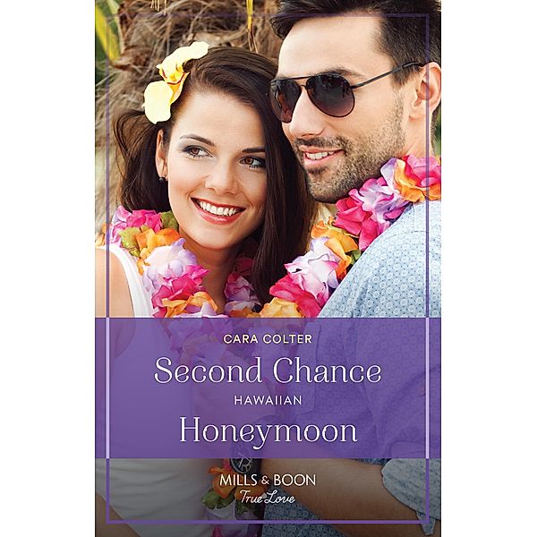 Second Chance Hawaiian Honeymoon (Blossom and Bliss Weddings, Book 1) (Mills & Boon True Love), Cara Colter