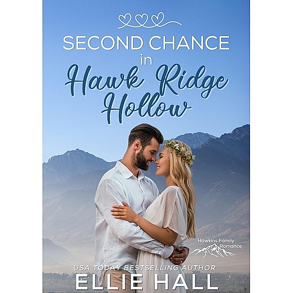 Second Chance in Hawk Ridge Hollow (Rich & Rugged: a Hawkins Brothers Romance, #1) / Rich & Rugged: a Hawkins Brothers Romance, Ellie Hall