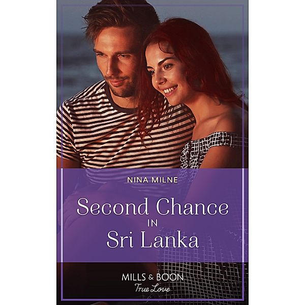 Second Chance In Sri Lanka (Mills & Boon True Love) / True Love, Nina Milne