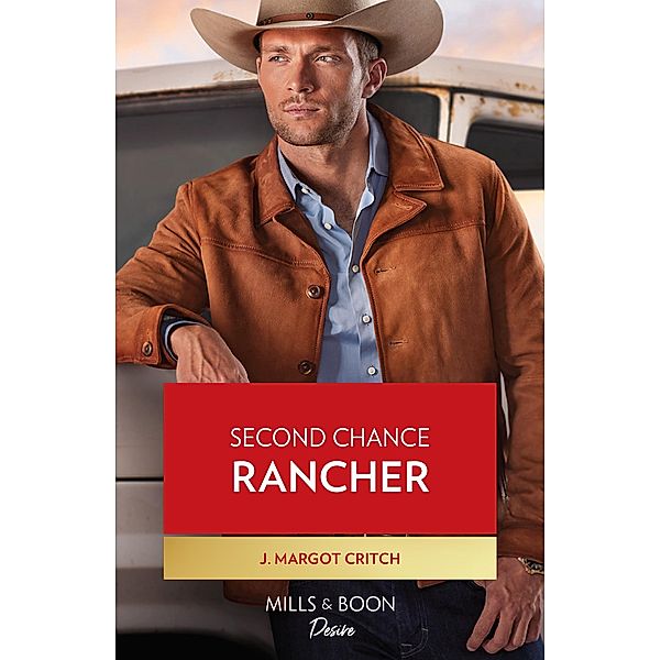 Second Chance Rancher (Heirs of Hardwell Ranch, Book 2) (Mills & Boon Desire), J. Margot Critch