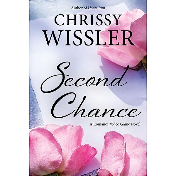 Second Chance (Romance Video Game, #1), Chrissy Wissler