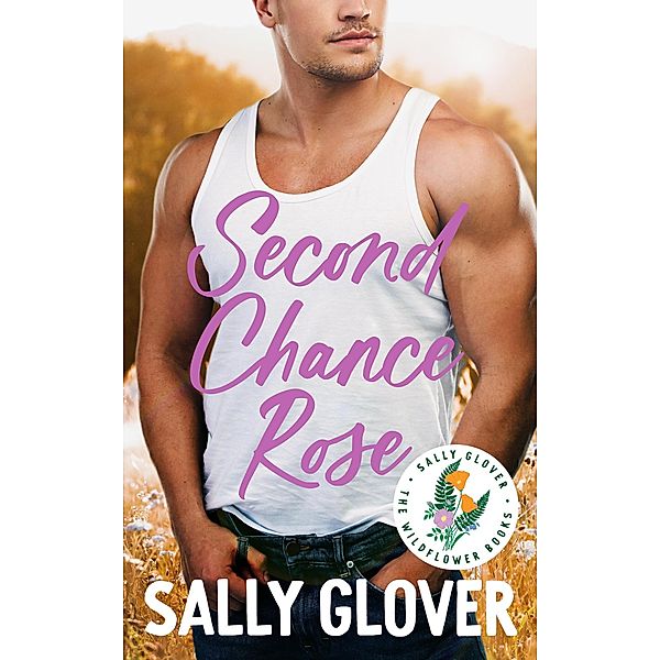 Second Chance Rose (Wildflower Romance, #2) / Wildflower Romance, Sally Glover