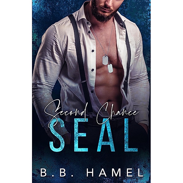 Second Chance SEAL (SEAL Team Hotties, #1) / SEAL Team Hotties, B. B. Hamel