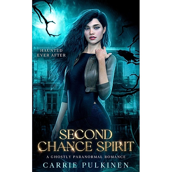 Second Chance Spirit (Haunted Ever After, #2) / Haunted Ever After, Carrie Pulkinen