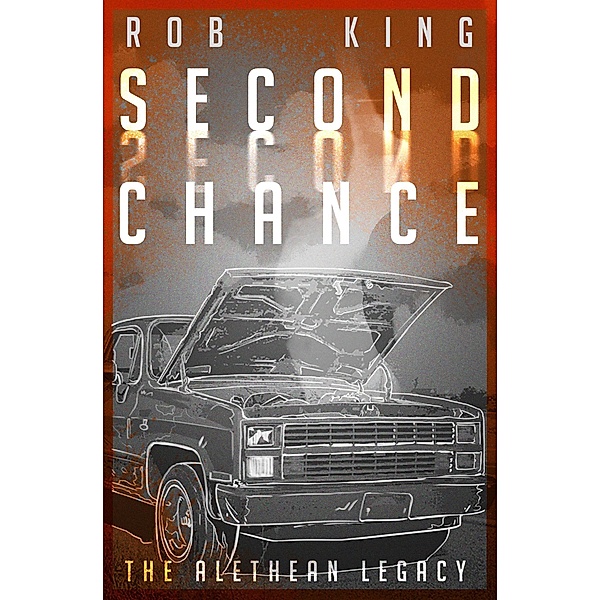 Second Chance (The Alethean Legacy, #4) / The Alethean Legacy, Rob King