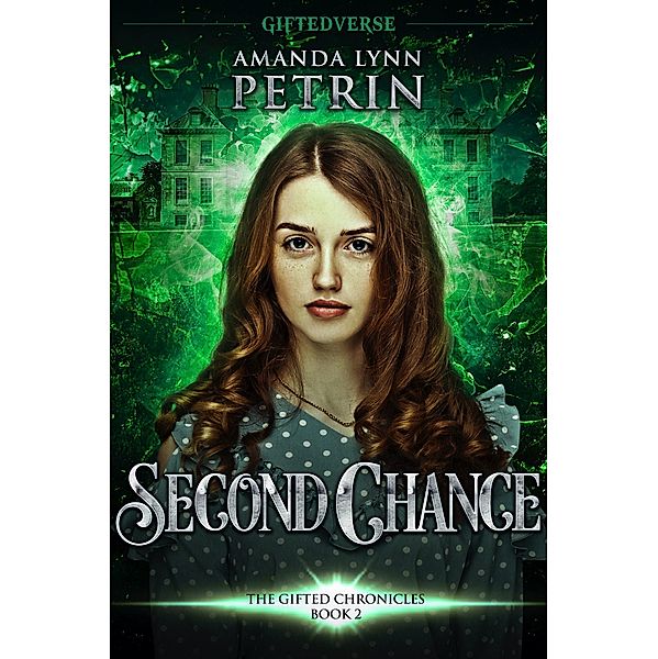 Second Chance (The Gifted Chronicles, #2) / The Gifted Chronicles, Amanda Lynn Petrin