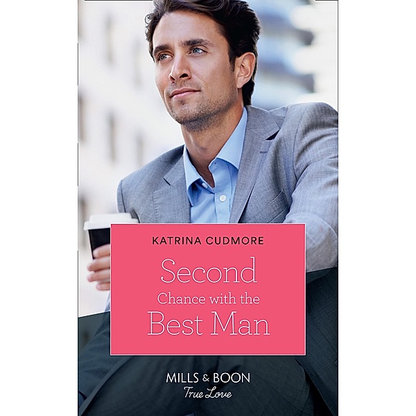 Second Chance With The Best Man (Mills & Boon True Love) / True Love, Katrina Cudmore