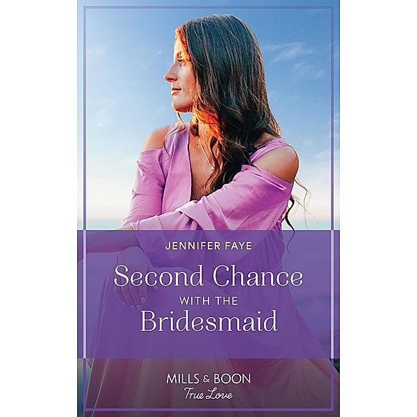 Second Chance With The Bridesmaid (Greek Paradise Escape, Book 3) (Mills & Boon True Love), Jennifer Faye