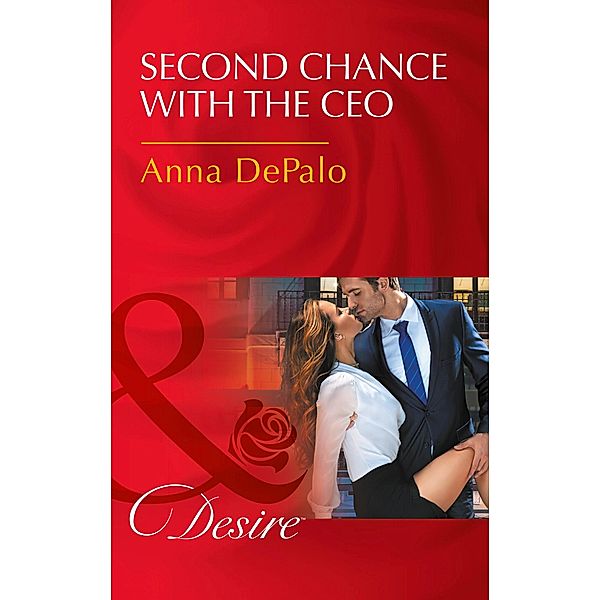 Second Chance With The Ceo (Mills & Boon Desire) (The Serenghetti Brothers, Book 1) / Mills & Boon Desire, Anna Depalo