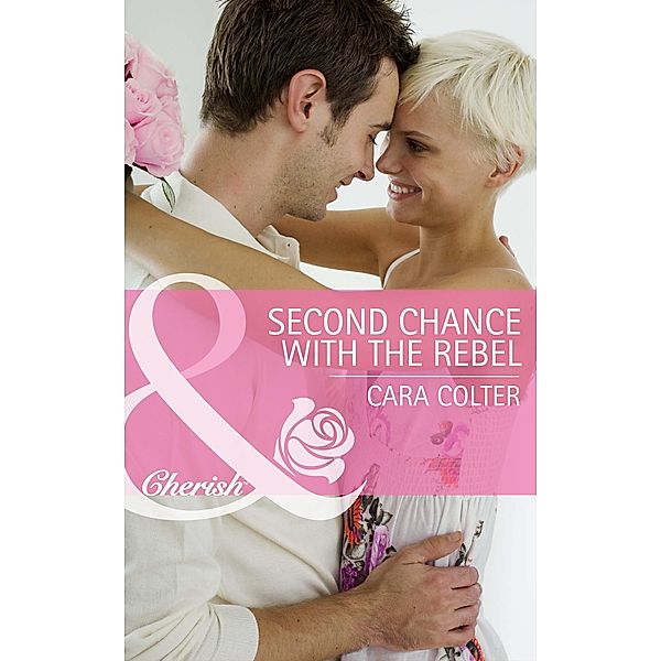 Second Chance with the Rebel (Mills & Boon Cherish) (Mothers in a Million, Book 3), Cara Colter