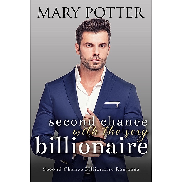 Second Chance with the Sexy Billionaire, Mary Potter