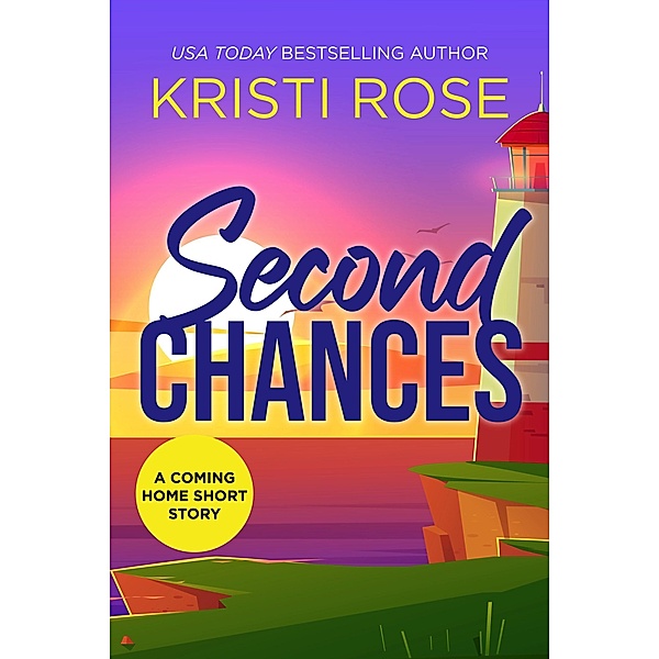 Second Chances (A Coming Home Short Story, #1) / A Coming Home Short Story, Kristi Rose