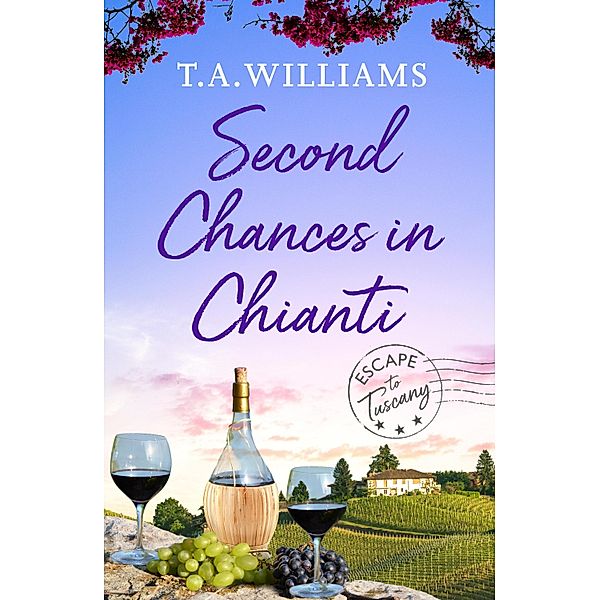 Second Chances in Chianti / Escape to Tuscany Bd.2, T. A. Williams