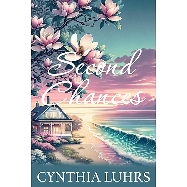 Second Chances (Magnolia Beach, #4) / Magnolia Beach, Cynthia Luhrs