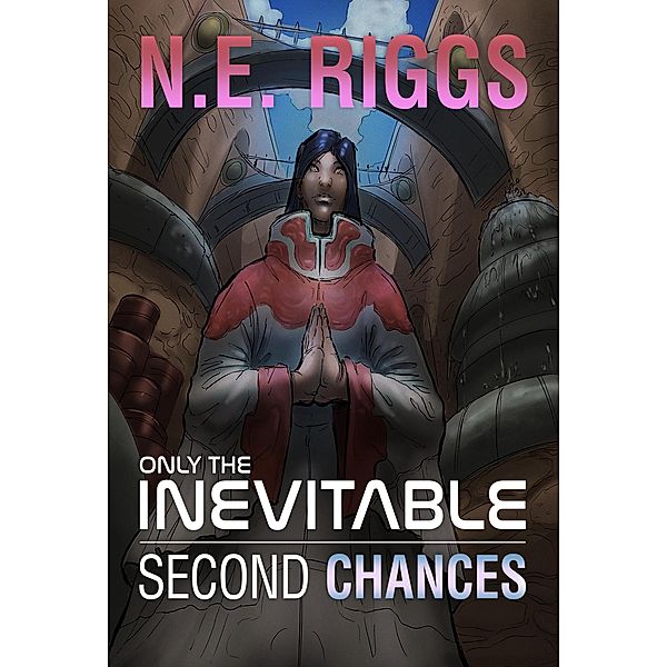 Second Chances (Only the Inevitable, #4) / Only the Inevitable, N E Riggs