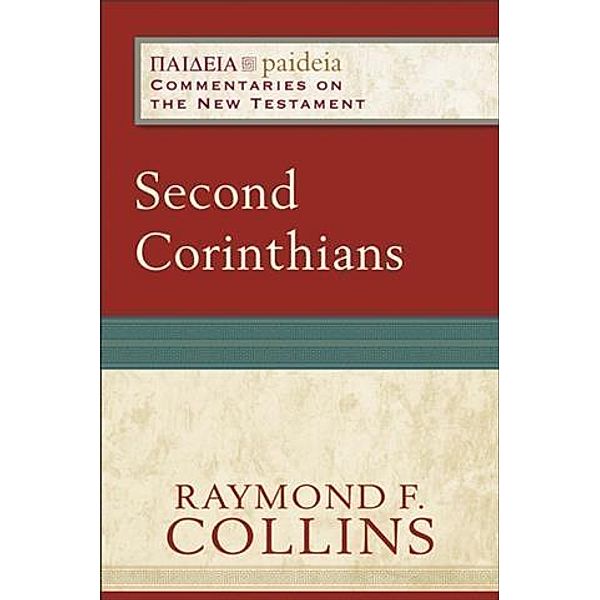 Second Corinthians (Paideia: Commentaries on the New Testament), Raymond F. Collins