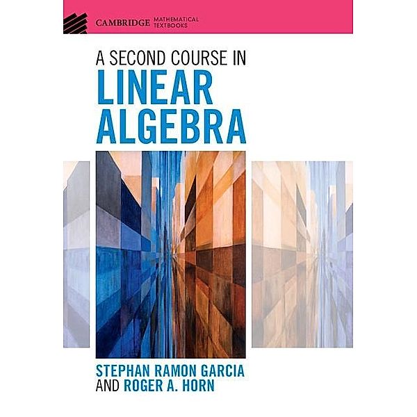 Second Course in Linear Algebra / Cambridge Mathematical Textbooks, Stephan Ramon Garcia