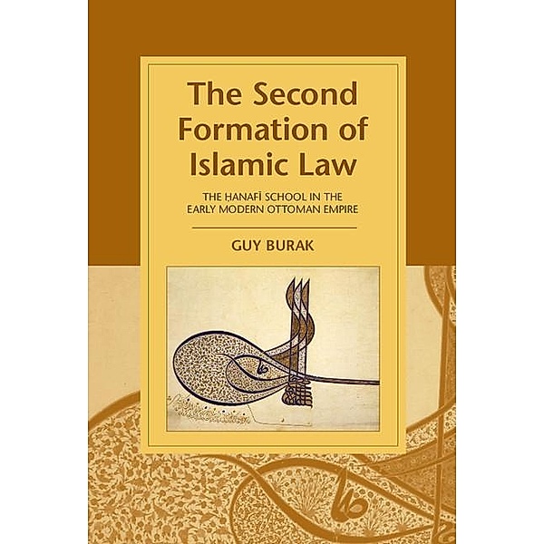Second Formation of Islamic Law / Cambridge Studies in Islamic Civilization, Guy Burak