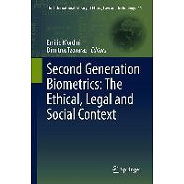 Second Generation Biometrics: The Ethical, Legal and Social Context / The International Library of Ethics, Law and Technology Bd.11